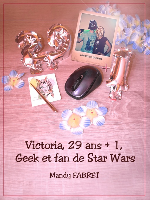 Title details for Victoria, 29 ans + 1 , Geek et fan de Star Wars by Mandy FABRET - Wait list